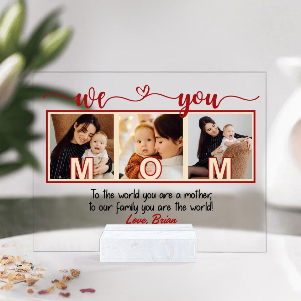 To The World You Are A Mother/Father To Our Family You Are The World We Love Mom/ Dad-Best Personalized Acrylic Plaque Gift For Mom Dad-209IHPTHAP197