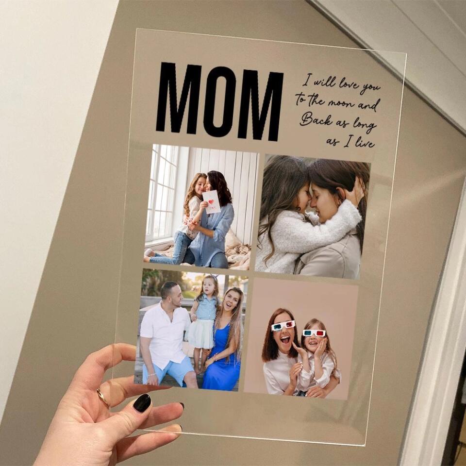 Mom I Will Love You To The Moon And Back, Personalized Photos Acrylic Plaque, Mom Gift from Kid