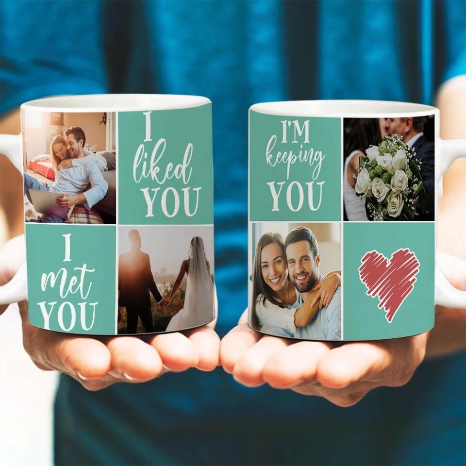 I Met You, I Liked You, I Love You, I'm Keeping You - Personalized Photo Collage Mug