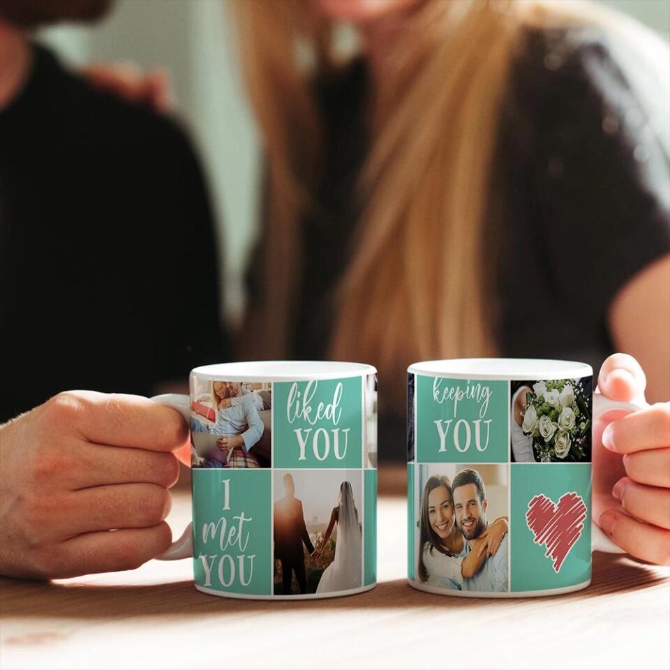 I Met You, I Liked You, I Love You, I'm Keeping You - Personalized Photo Collage Mug