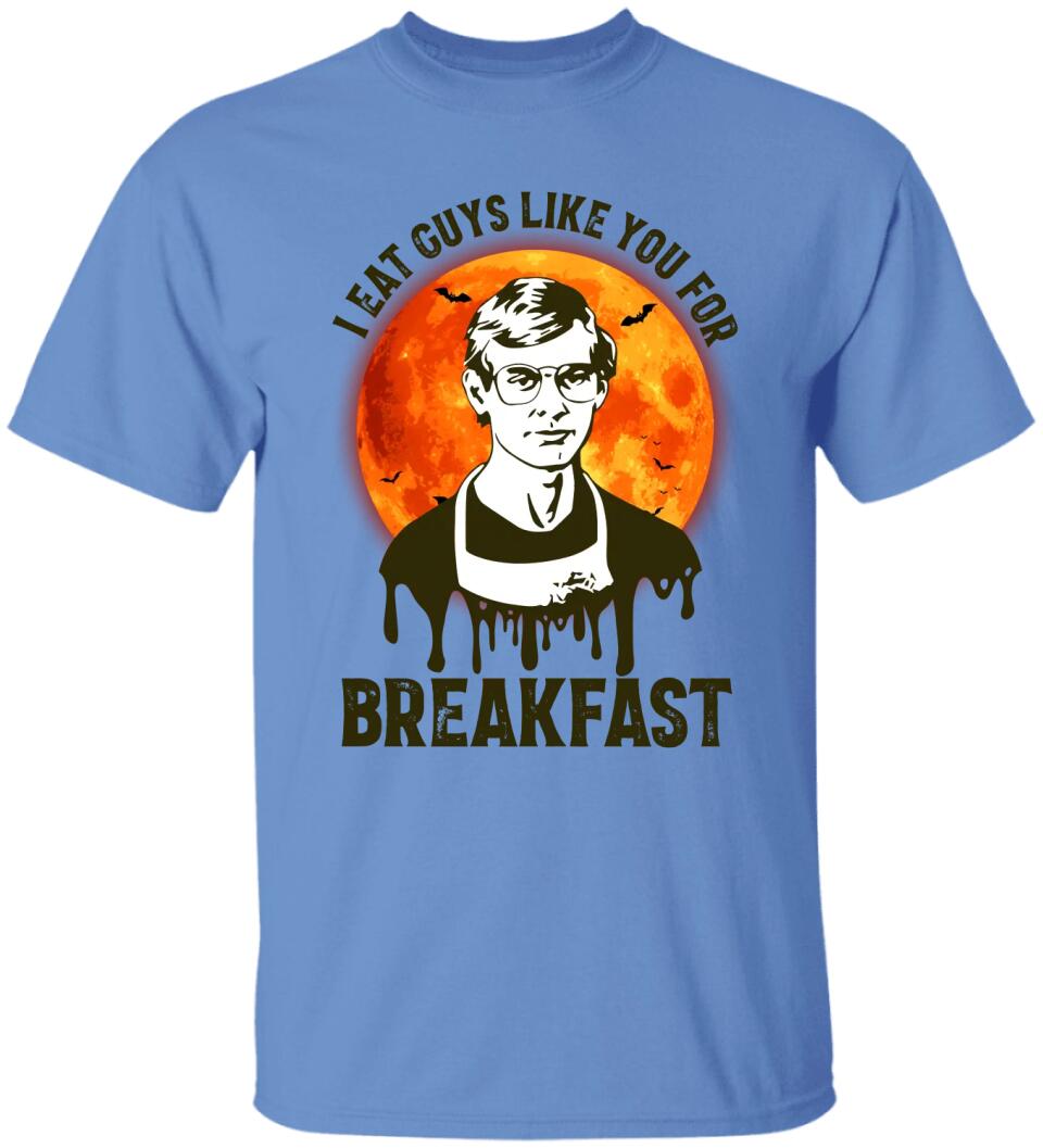I Eat Guys Like You For Breakfast - Horror Movie Character Shirt - Gift for Halloween