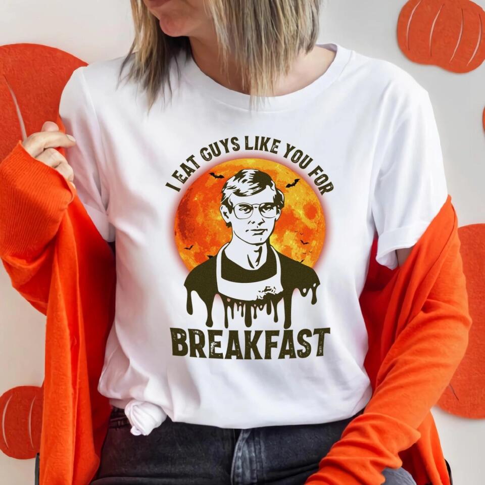 I Eat Guys Like You For Breakfast - Horror Movie Character Shirt - Gift for Halloween