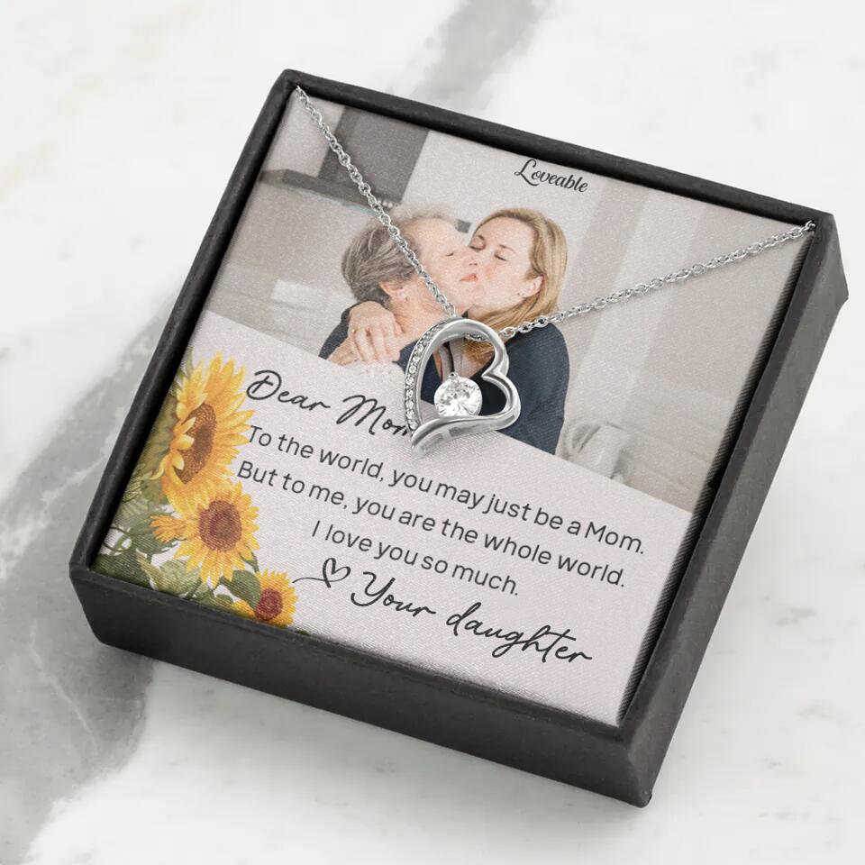 To The World You May Just Be A Mom - Personalized Necklace Jewelry - Mother's Day Gifts