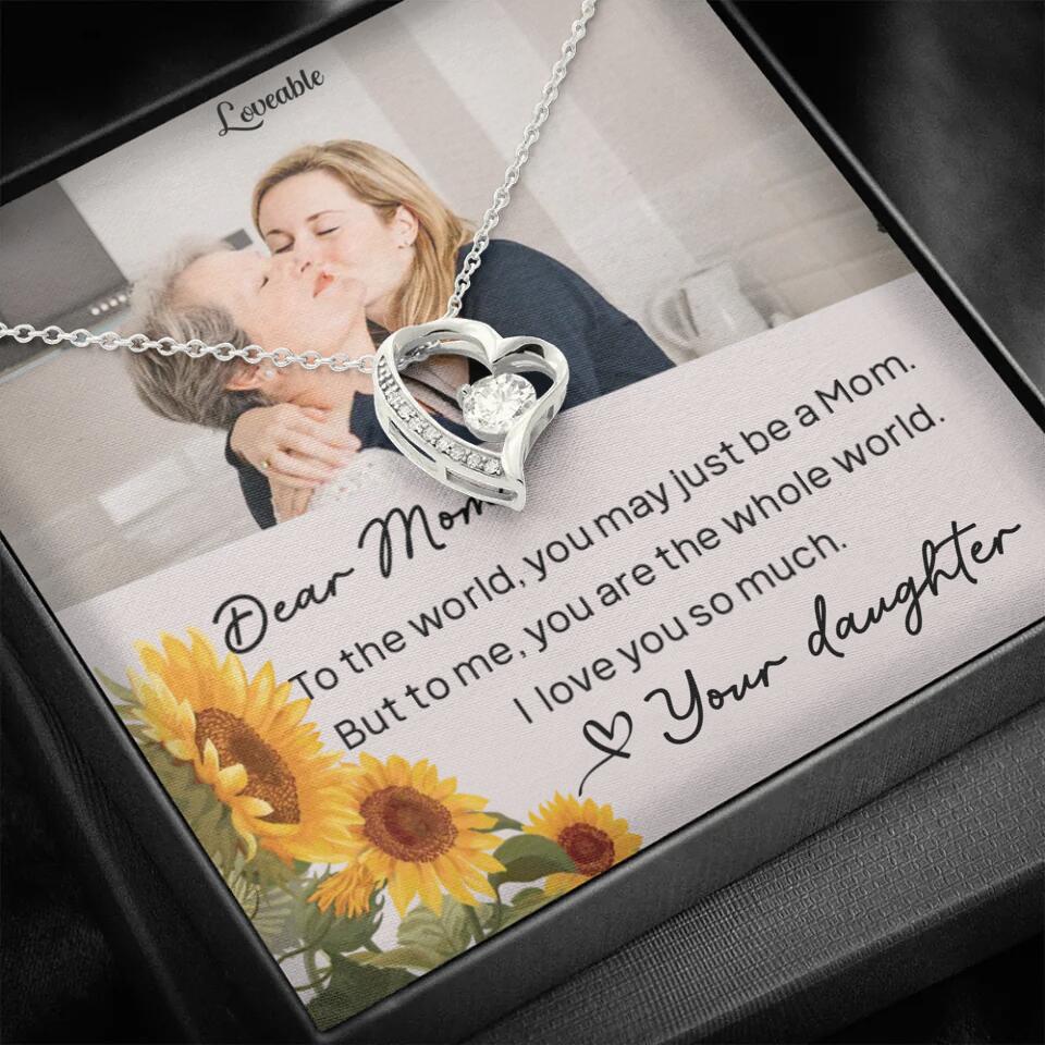 To The World You May Just Be A Mom - Personalized Necklace Jewelry - Mother's Day Gifts