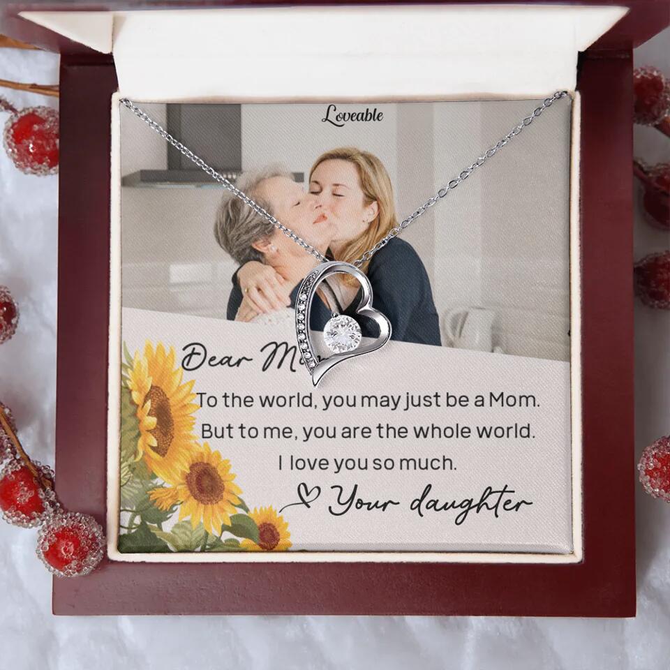 To The World You May Just Be A Mom - Personalized Necklace Jewelry - Mother's Day Gifts