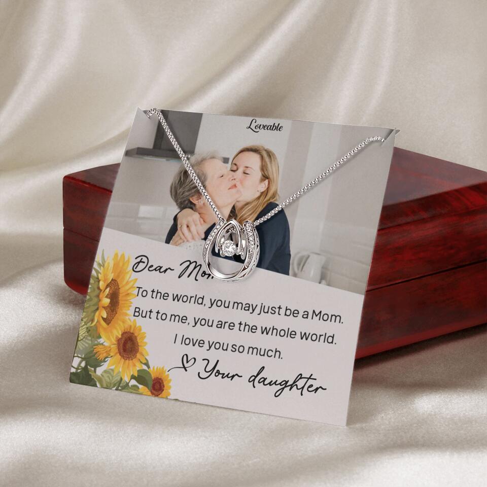 To The World You May Just Be A Mom - Personalized Necklace Jewelry - Mother's Day Gifts