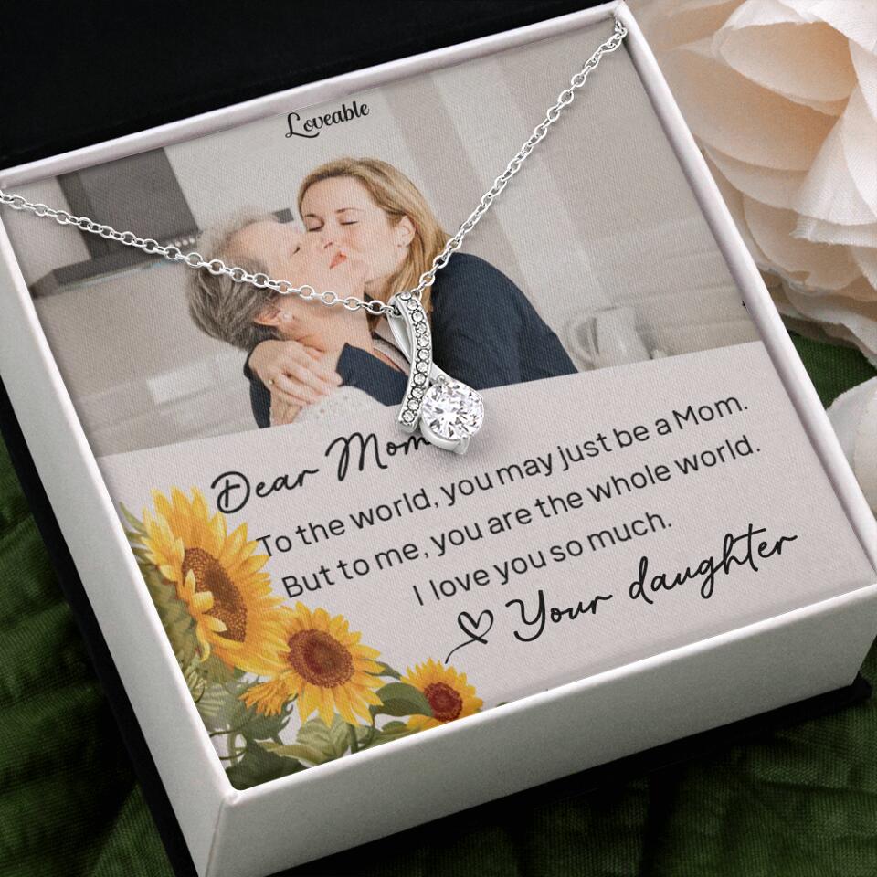 To The World You May Just Be A Mom - Personalized Necklace Jewelry - Mother's Day Gifts