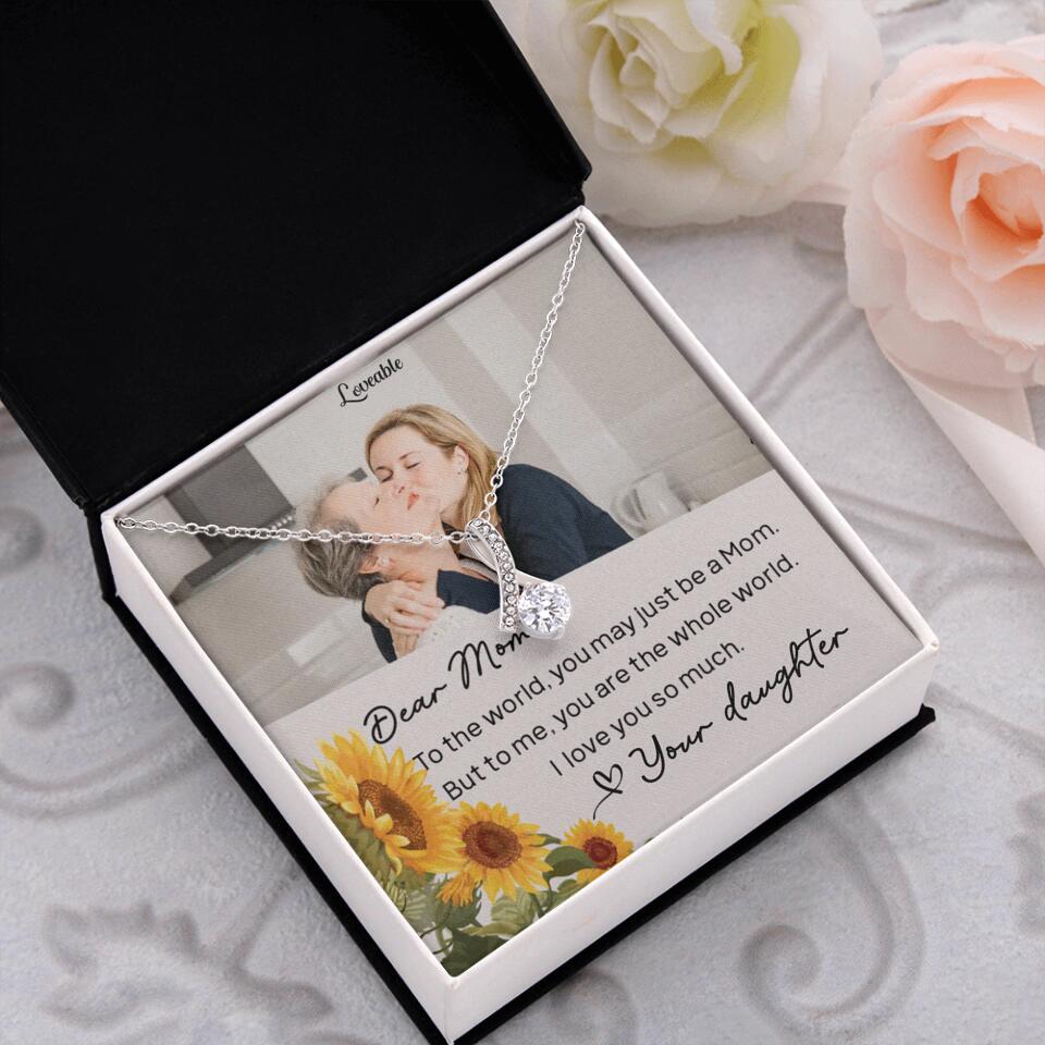 To The World You May Just Be A Mom - Personalized Necklace Jewelry - Mother's Day Gifts