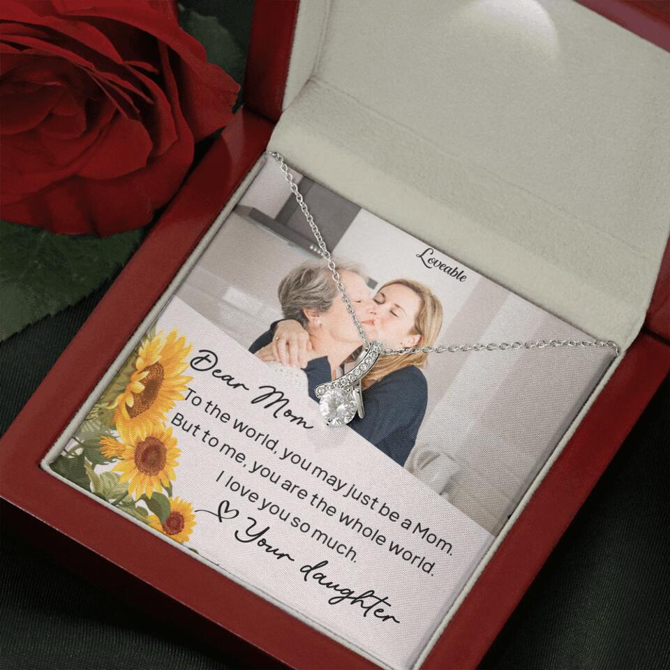 To The World You May Just Be A Mom - Personalized Necklace Jewelry - Mother's Day Gifts