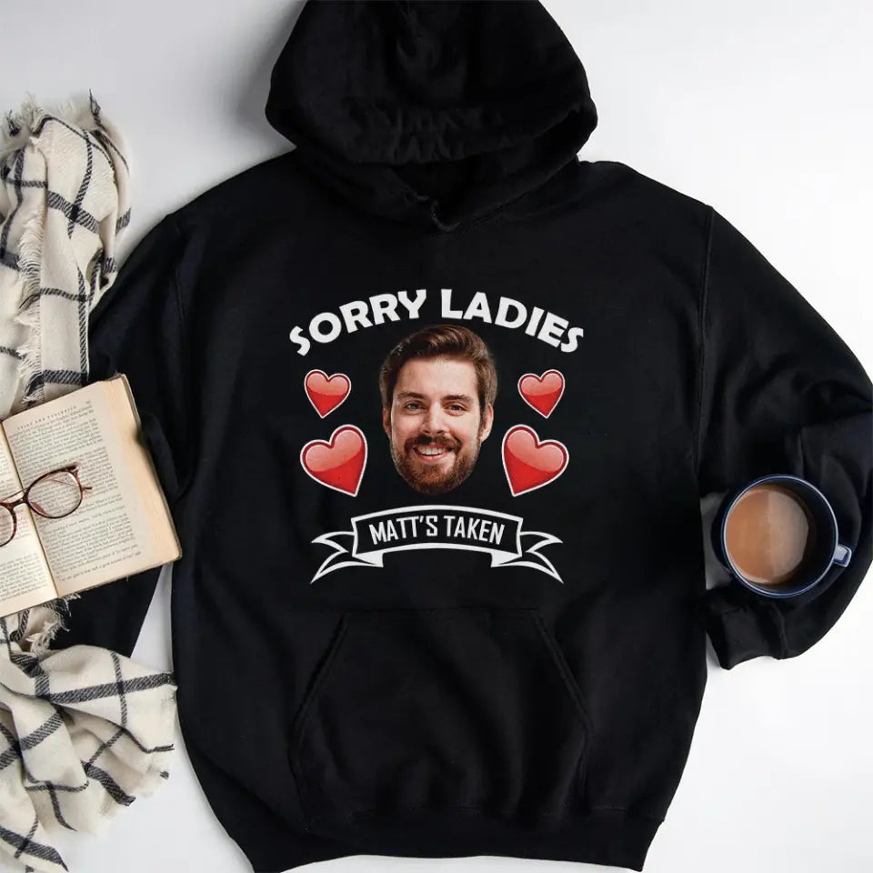 Sorry Ladies This Guy Is Taken - Personalized Face Shirt - Funny Custom Gifts For Him
