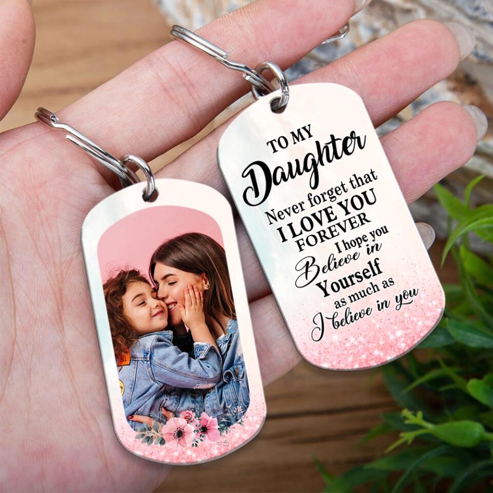 To My Daughter Never Forget That I Love You Personalized Keychain