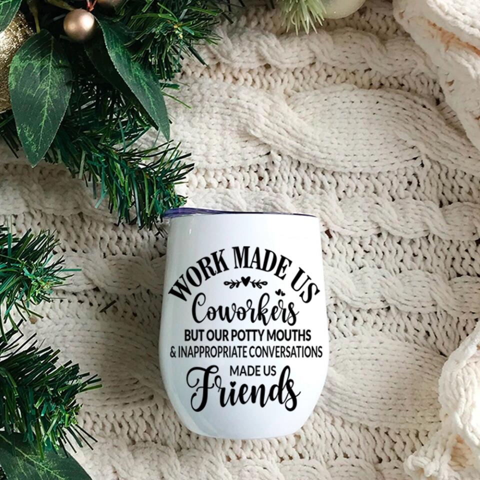 Work Made Us Coworkers - White Wine Tumbler - Gift For Coworkers