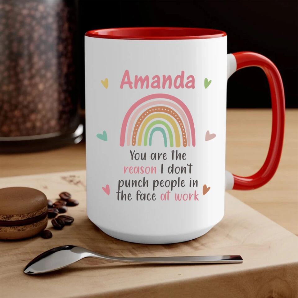 You Are The Reason I Don't Punch People in the Face at Work - Personalized Mug - Gift for Coworker