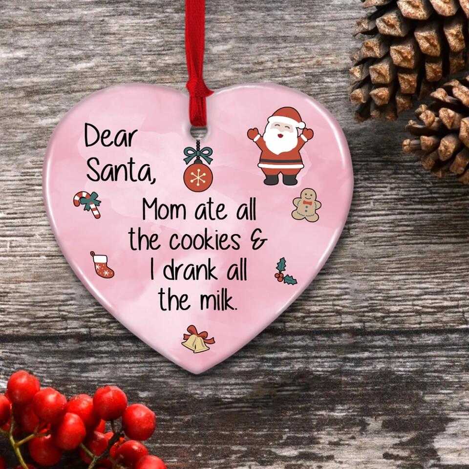 Dear Santa Mom Ate All The Cookies & I Drank All The Milk - Heart Ceramic Ornament - Christmas Gift for Baby