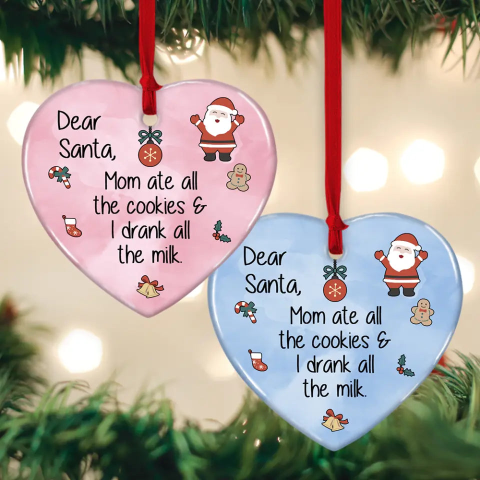 Dear Santa Mom Ate All The Cookies & I Drank All The Milk - Heart Ceramic Ornament - Christmas Gift for Baby