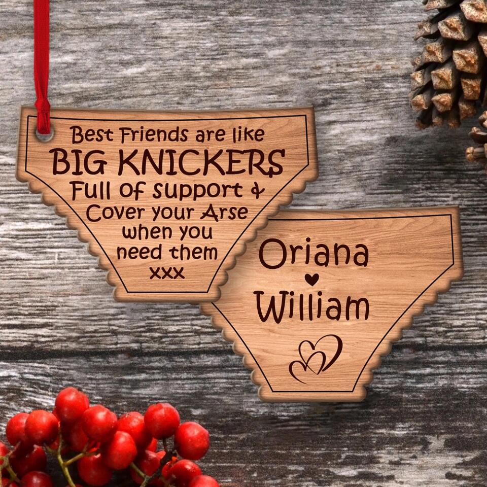 Best Friends Are Like Big Knickers - Personalized Wood Ornament - Christmas Gift for BFF, Bestie