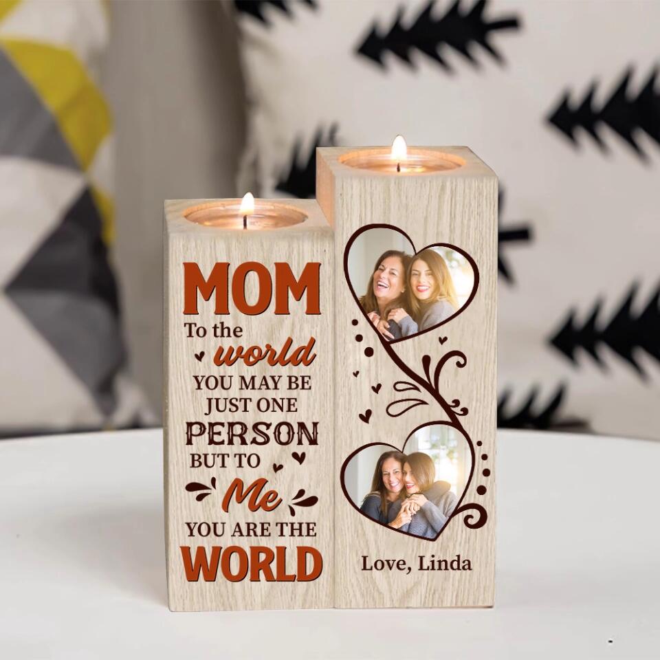 Mom, To The World You Maybe Just One Person, But To Me You Are World - Personalized Candle Holder