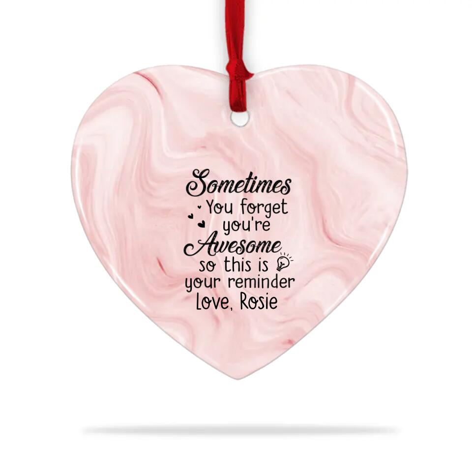 Sometimes You Forget That You're Awesome So This Is Your Reminder - Personalized Heart Ceramic Ornament