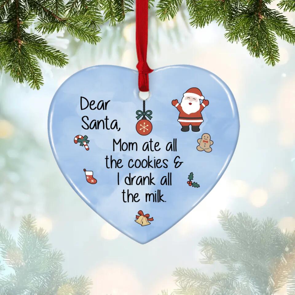 Dear Santa Mom Ate All The Cookies & I Drank All The Milk - Heart Ceramic Ornament - Christmas Gift for Baby