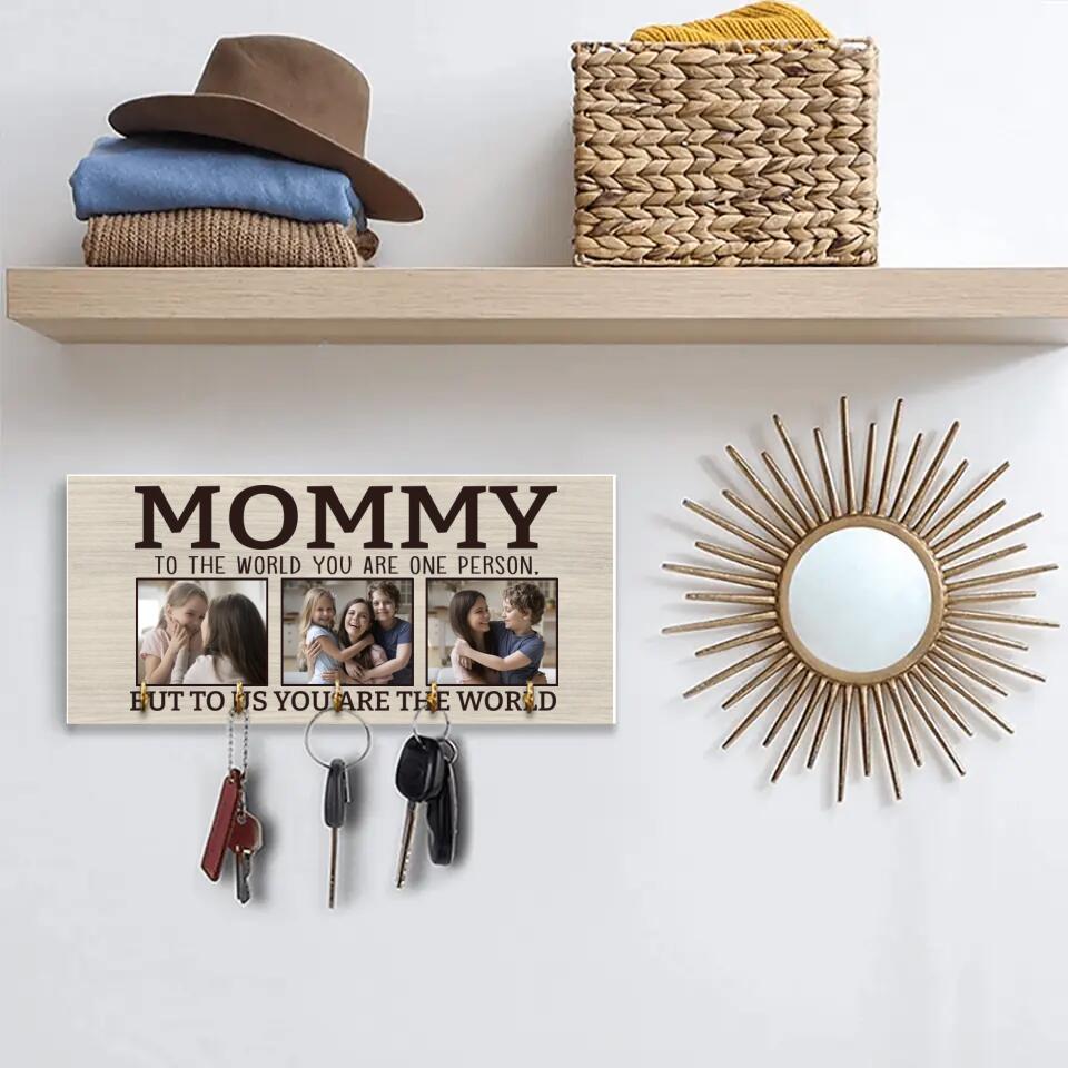 Mommy To The World You Are One Person - Personalized Key Holder - Gift for Mommy On Birthdays