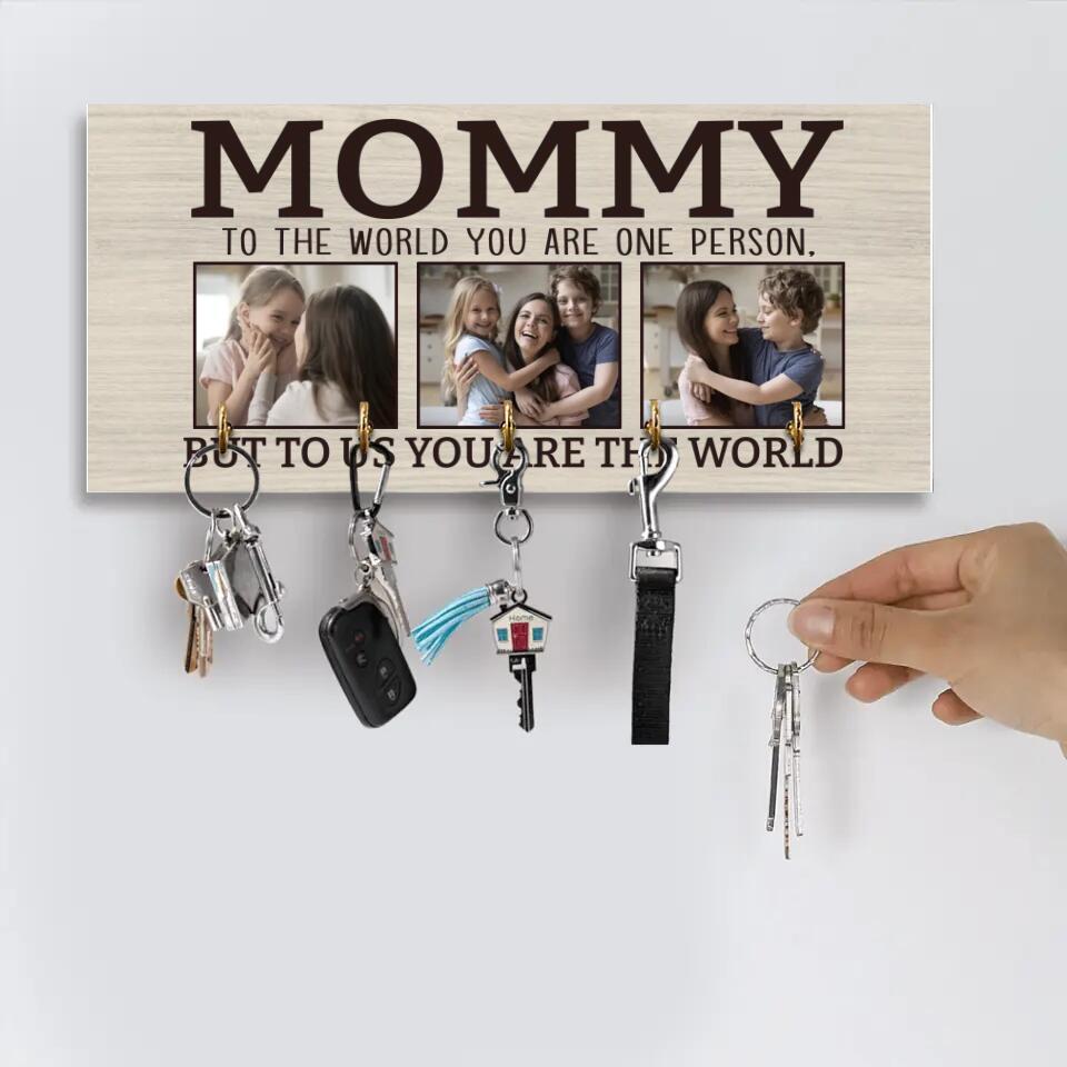 Mommy To The World You Are One Person - Personalized Key Holder - Gift for Mommy On Birthdays