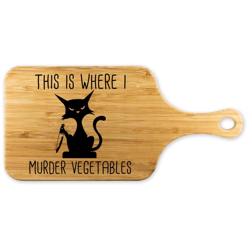 Funny Saying I'll Feed All You Fuckers - Cat This is Where I Murder Vegetables - Personalized Wood Cutting Board - Gift for BFF Family Members