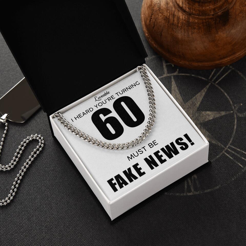 I Heard You Turning...Must be Fake News - Personalized Cuban Link Chain - 60th Birthday Gift for Him