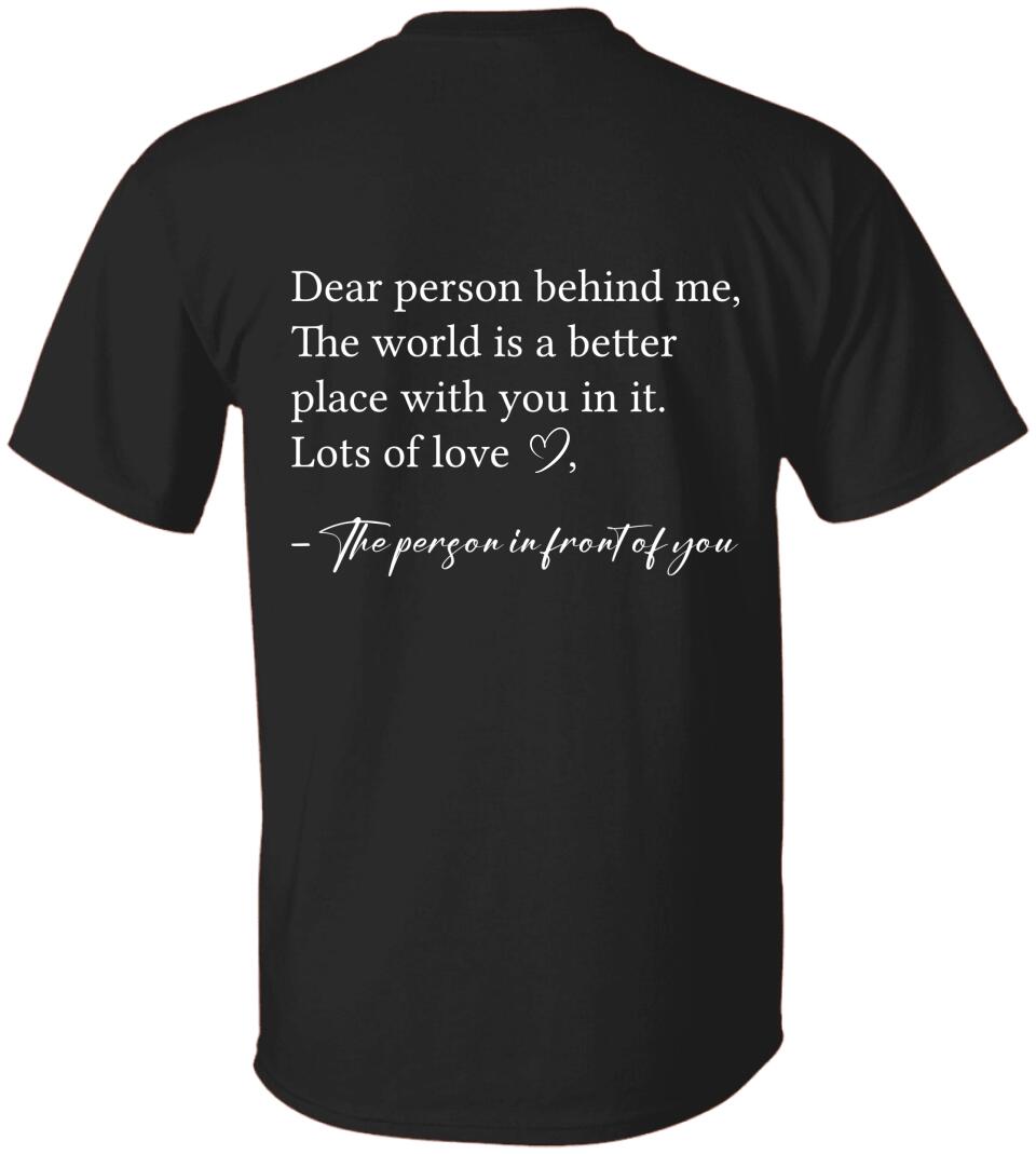 Dear Person Behind Me The World is Better Place With You In It, Lots of Love - Personalization Sweatshirt/Hoodie