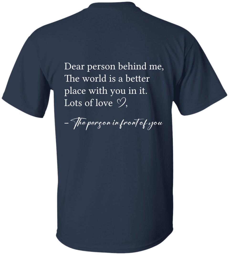 Dear Person Behind Me The World is Better Place With You In It, Lots of Love - Personalization Sweatshirt/Hoodie