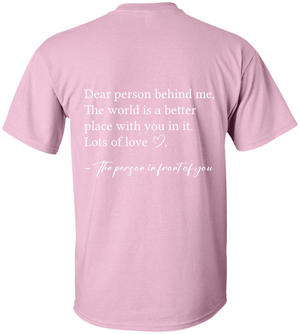Dear Person Behind Me The World is Better Place With You In It, Lots of Love - Personalization Sweatshirt/Hoodie