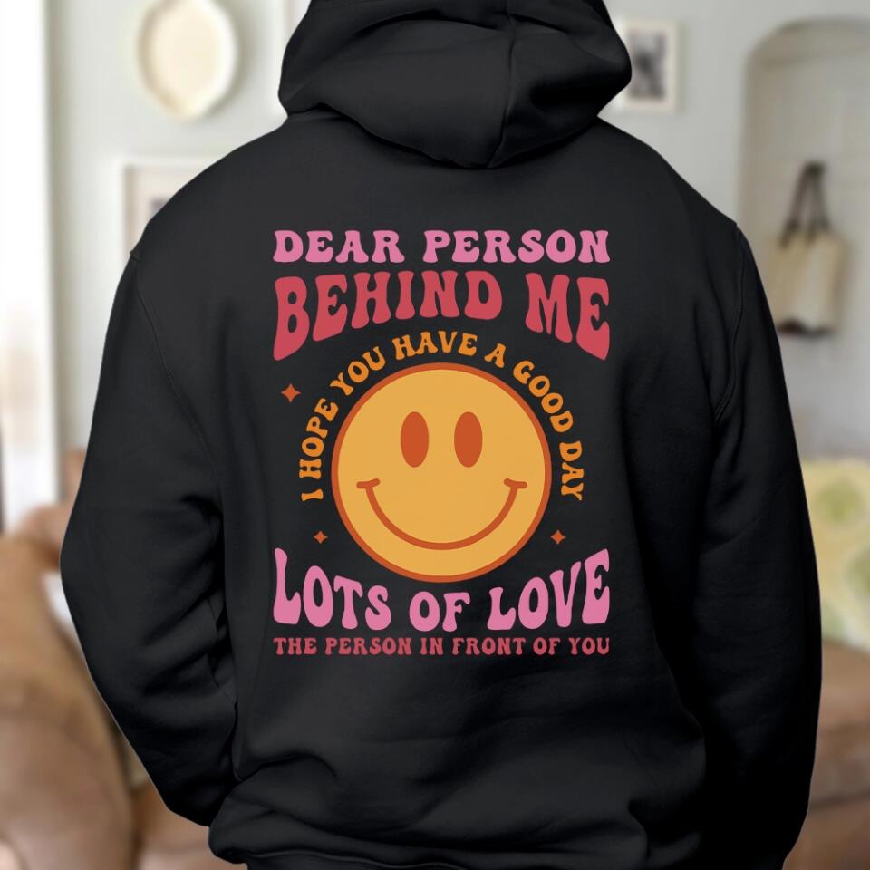Dear Person Behind Me The World is Better Place With You In It, Lots of Love - Personalization Sweatshirt/Hoodie
