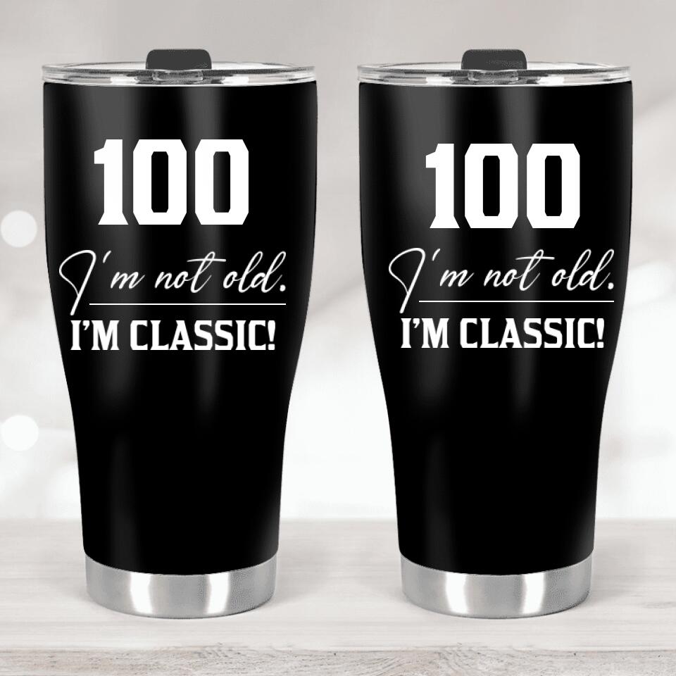 I'm Not Old I'm Classic Best Personalized Tumbler 100 Birthday Gift for Man, Dad