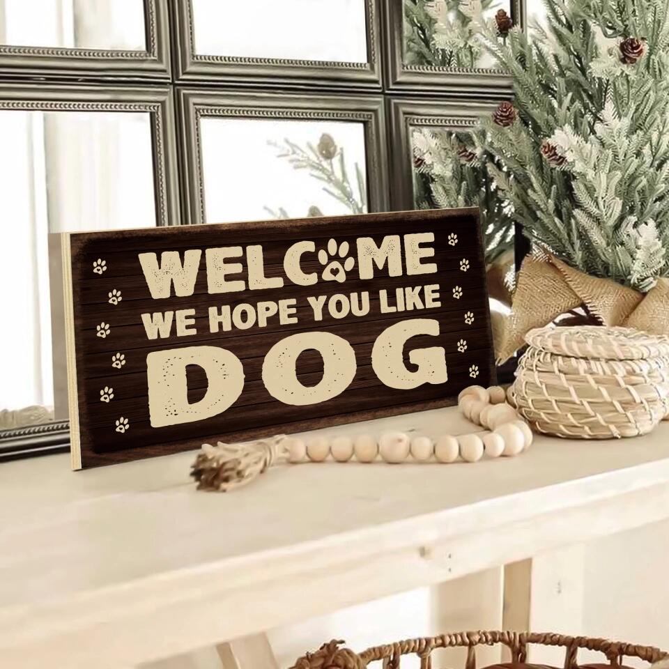 Welcome We Hope You Like Dog Cat - Rectangle Wooden Sign - Gift for Dog Cat Owner