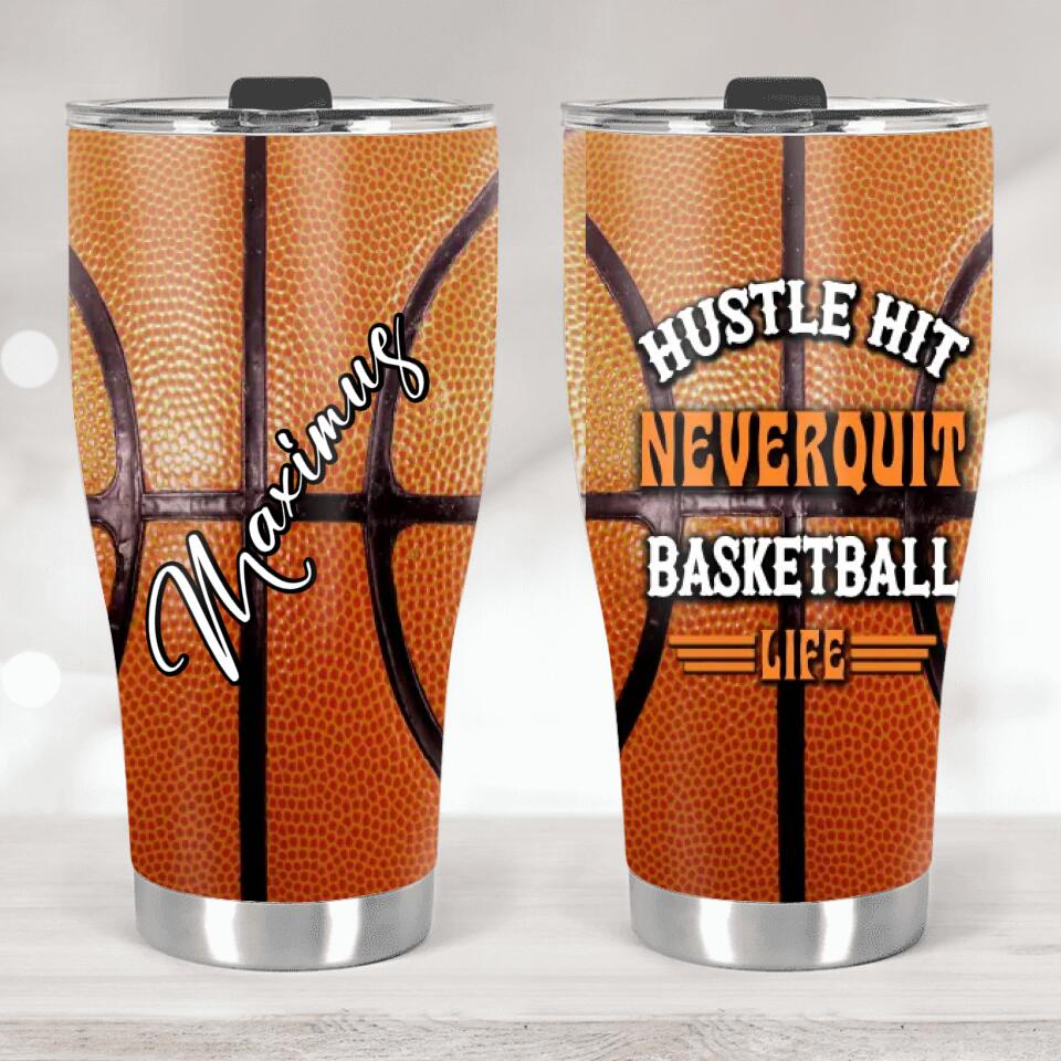 Hustle Hit Never Quit Basketball Life - Personalized Tumbler - Birthday Gift Idea for Basketball Lover