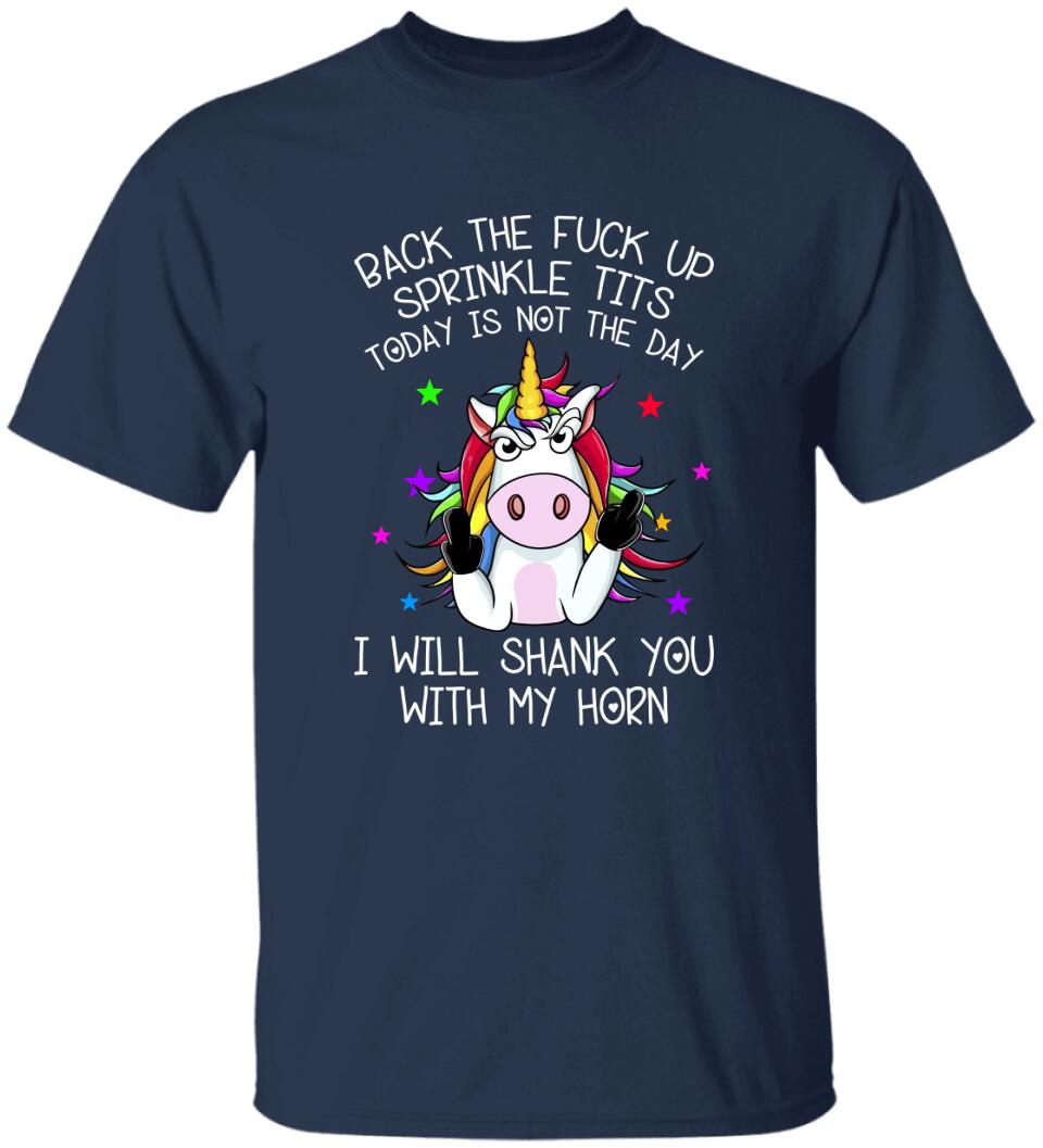 Unicorn Back The Fuck Up Sprinkle Tits Today is Not The Day T-shirt