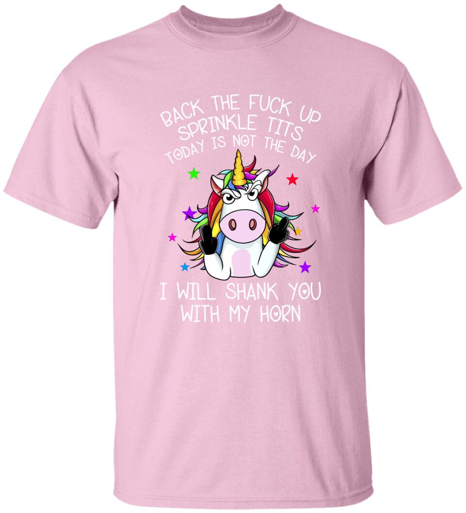 Unicorn Back The Fuck Up Sprinkle Tits Today is Not The Day T-shirt