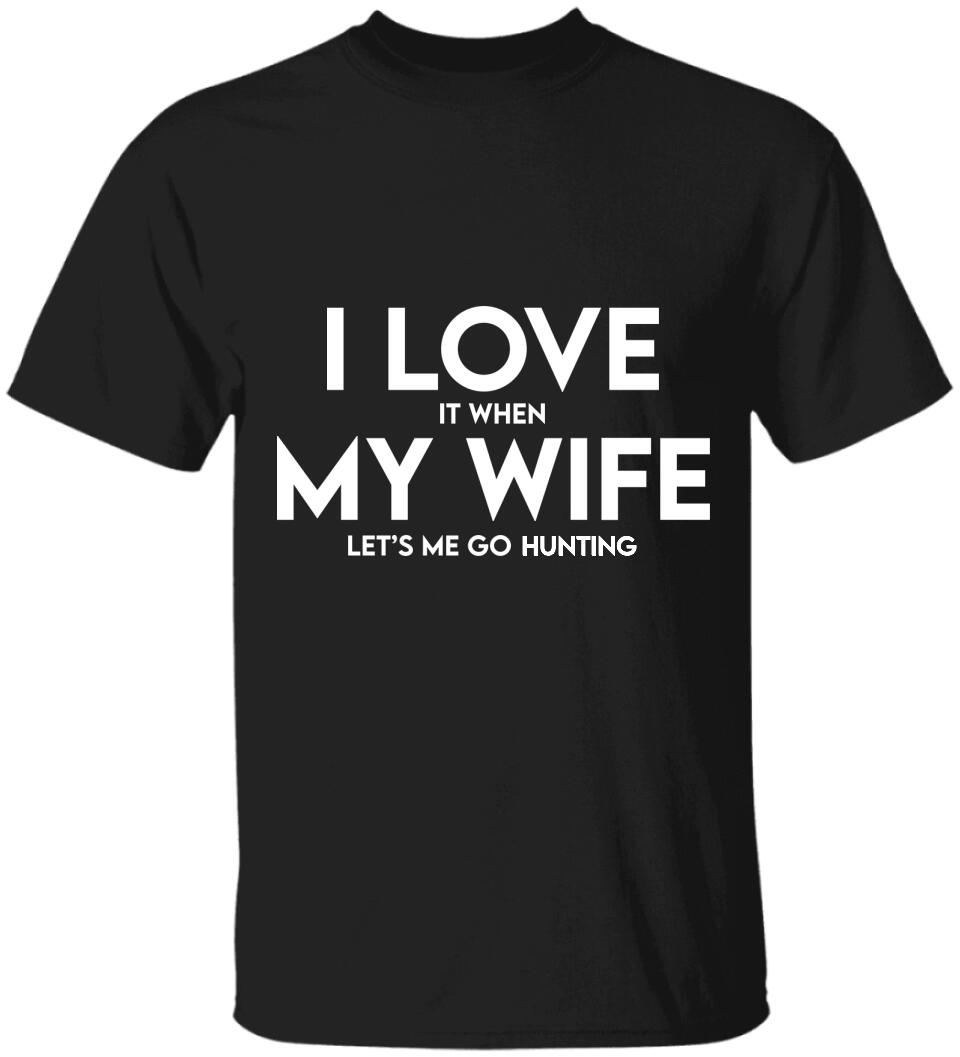 I Love It When My Wife Let's Me Go Hunting/Camping/Fishing Personalized T-Shirt