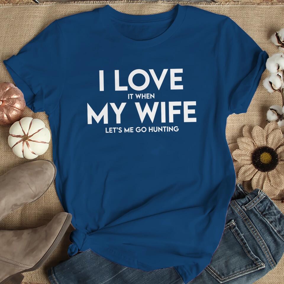 I Love It When My Wife Let's Me Go Hunting/Camping/Fishing Personalized T-Shirt