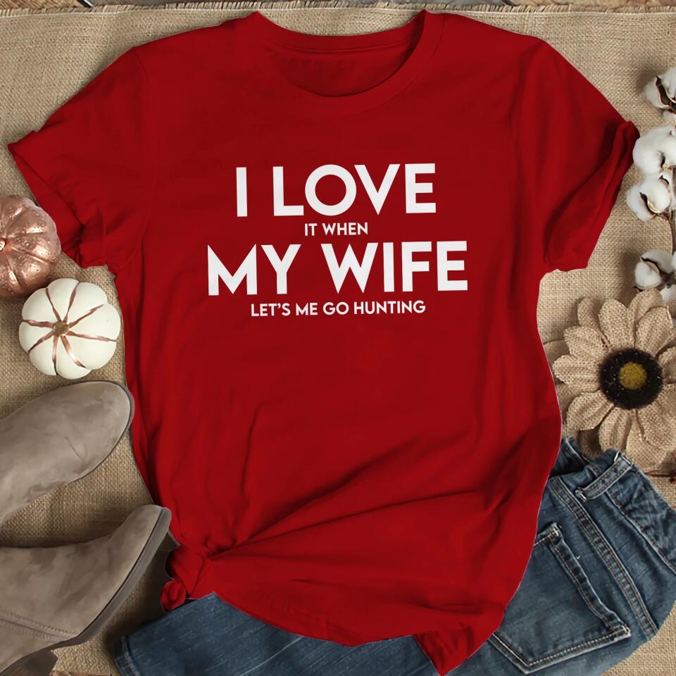 I Love It When My Wife Let's Me Go Hunting/Camping/Fishing Personalized T-Shirt