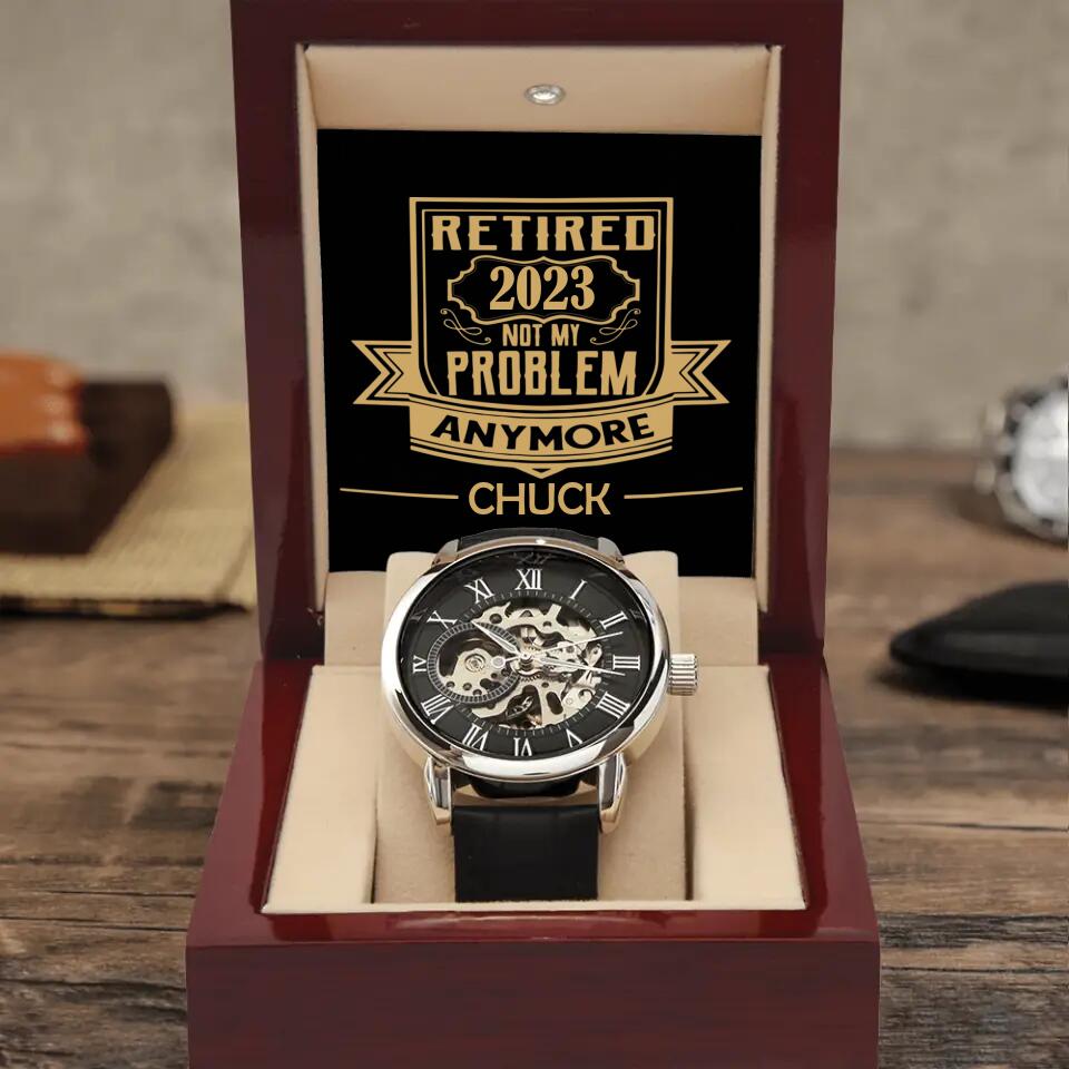 Retired Not My Problem Anymore - Personalized Watch - Retired Gift For Fad
