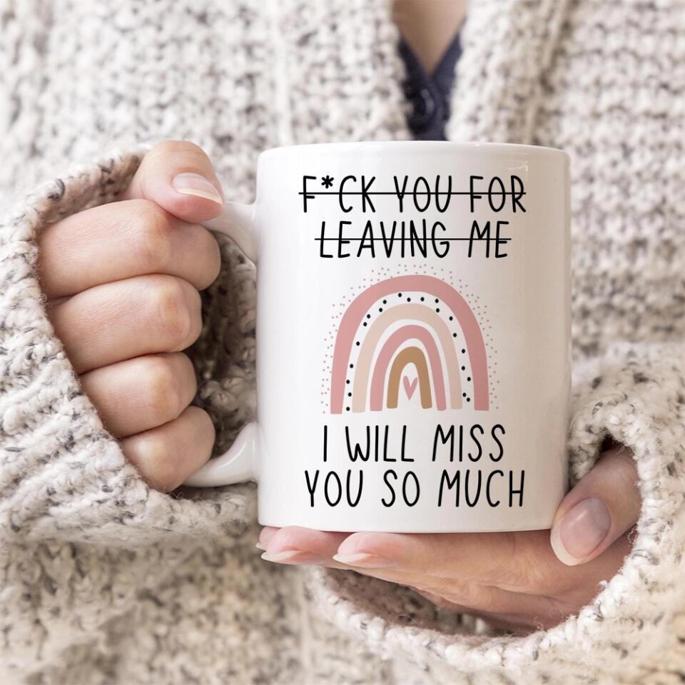 Fuck You for Leaving Me, I Will Miss You So Much - Personalized Mug - Long Distance Gift For Friends