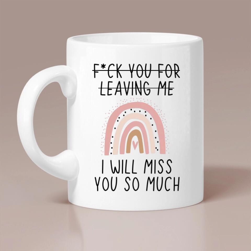 Fuck You for Leaving Me, I Will Miss You So Much - Personalized Mug - Long Distance Gift For Friends
