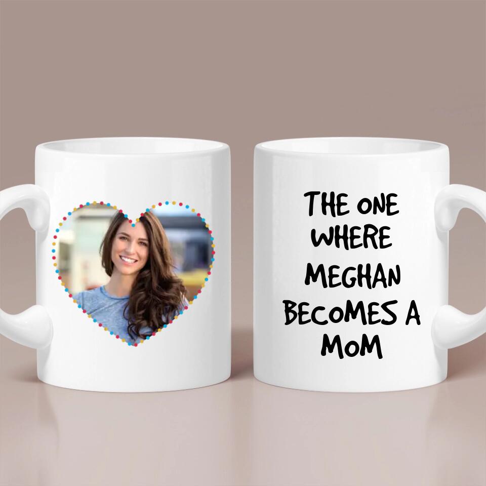 The One Where She Becomes A Mom Custom Mug Gift For Mom