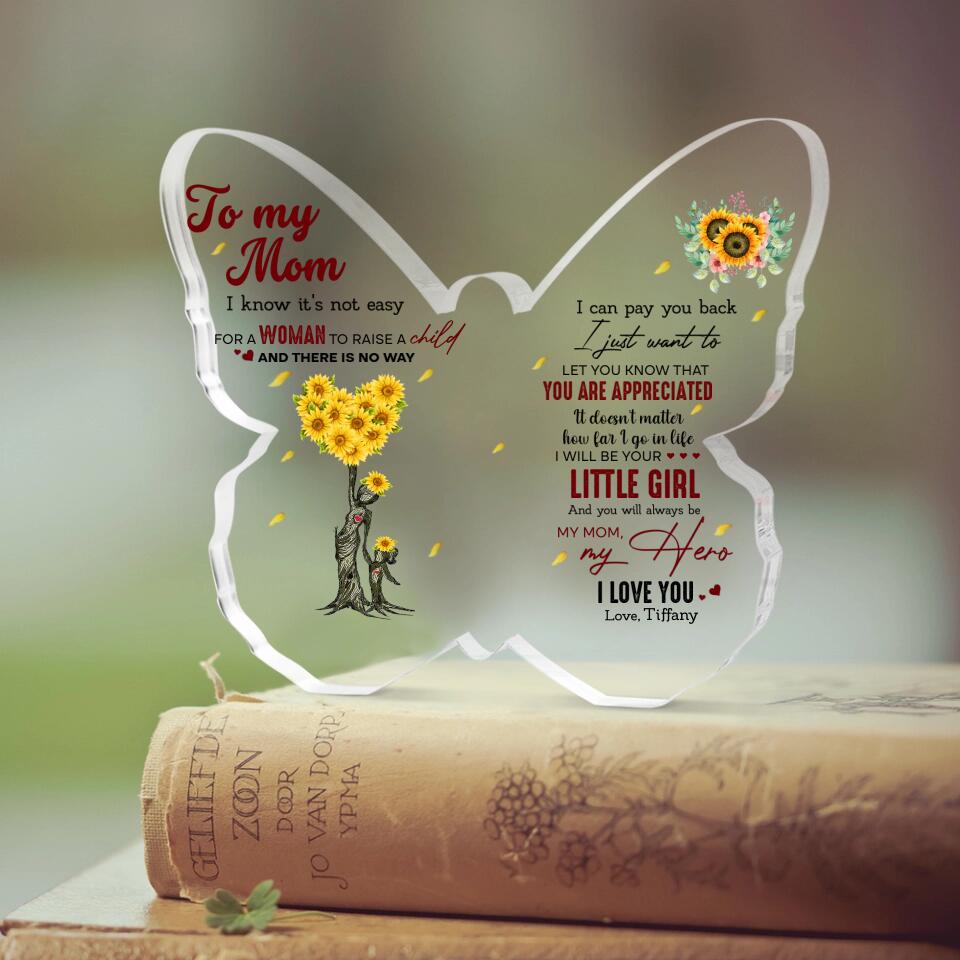 To My Mom I Know It's Not Easy for a Woman to Raise a Child - Custom Butterfly Acrylic Plaque, Gift for Mom
