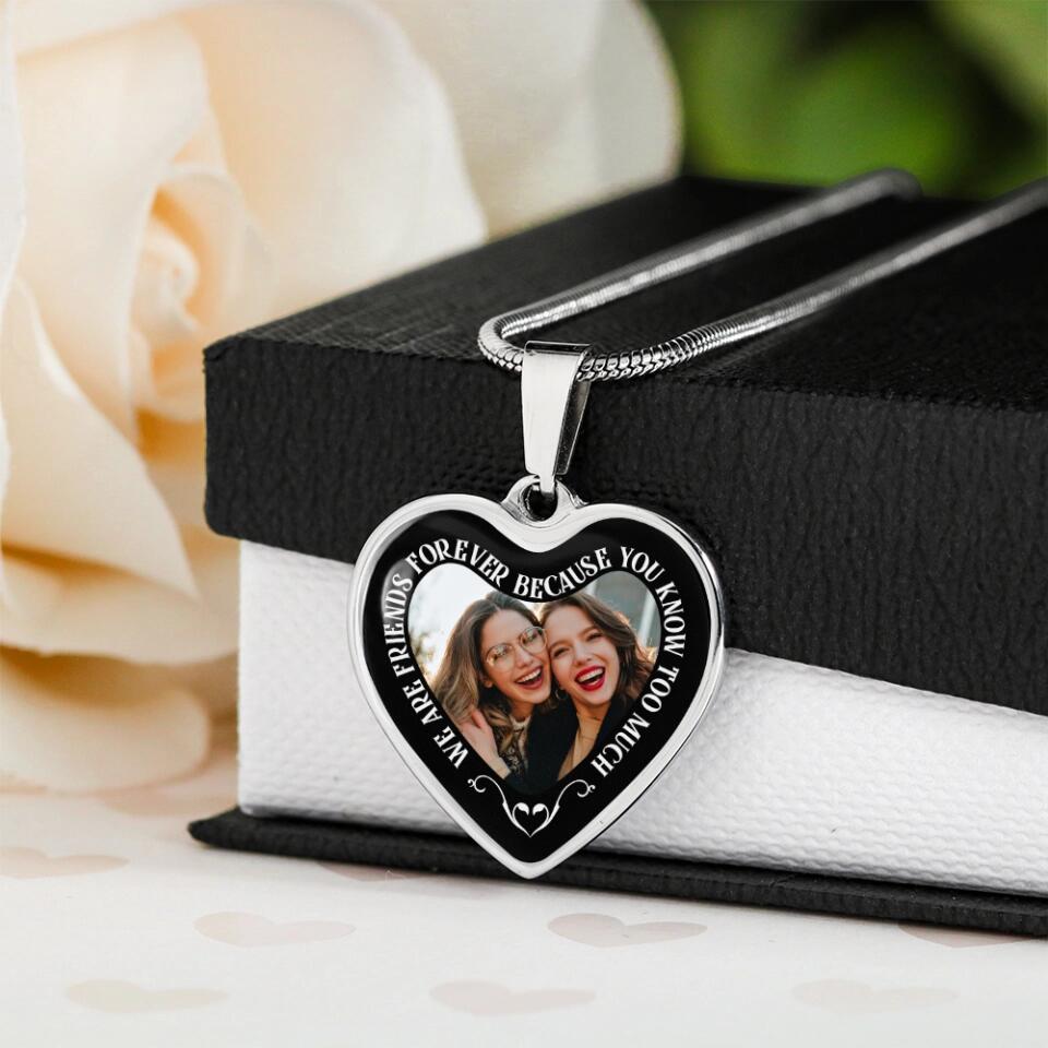 We Are Friends Forever Because You Know Too Much Personalized Necklace