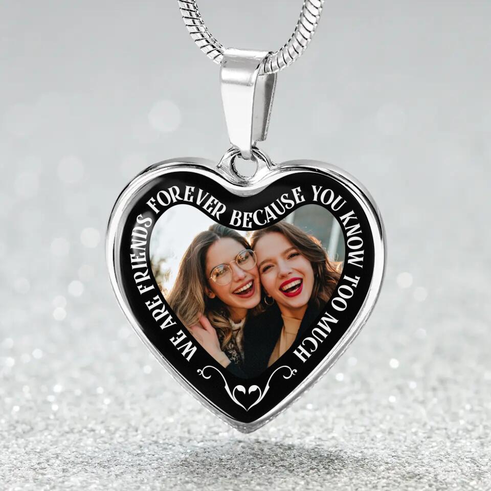 We Are Friends Forever Because You Know Too Much Personalized Necklace