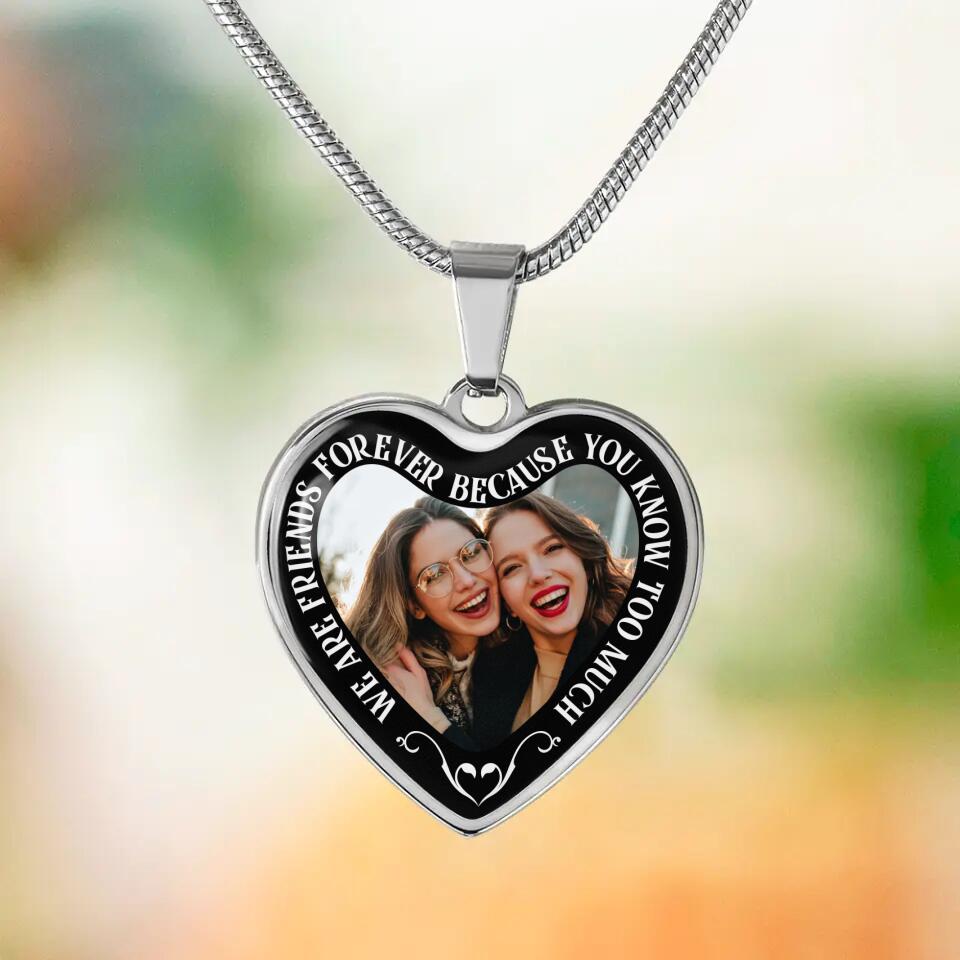 We Are Friends Forever Because You Know Too Much Personalized Necklace