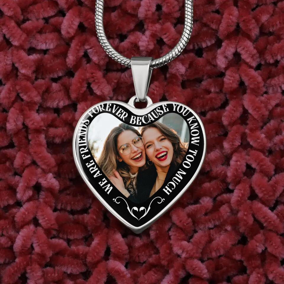 We Are Friends Forever Because You Know Too Much Personalized Necklace