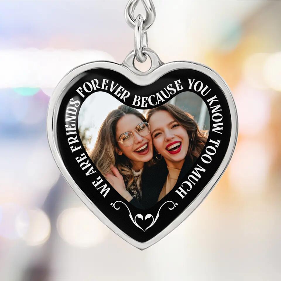 We Are Friends Forever Because You Know Too Much Personalized Necklace