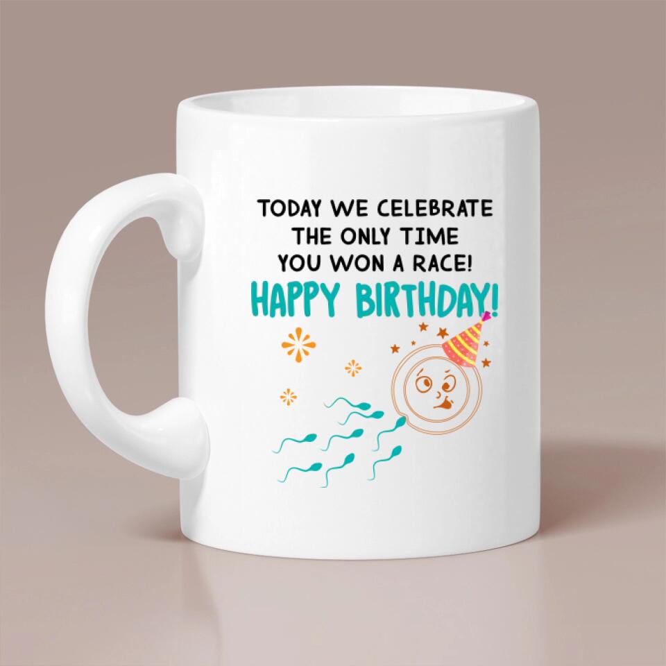 Today We Celebrate The Only Time You Won A Race - The best Funny Birthday Gift For Guy Friends For Him/Her Anniversary - 303IHPNPMU389